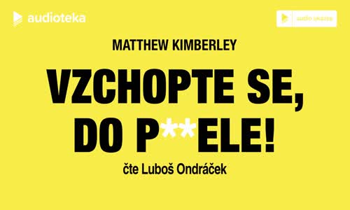 Matthew Kimberley - Vzchopte se, do p ele!   Audiokniha mp4