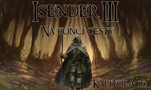 ISENDER III Na konci cesty [Dark Fantasy CZ] #10 mp4