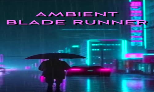 Neon Rain - Blade Runner Relaxing Ambient Music mp4