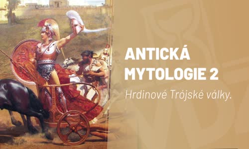 Antická mytologie 2 - hrdinové Trójské války# doc Irena Radová# Včera, dnes a zítra 16 mkv